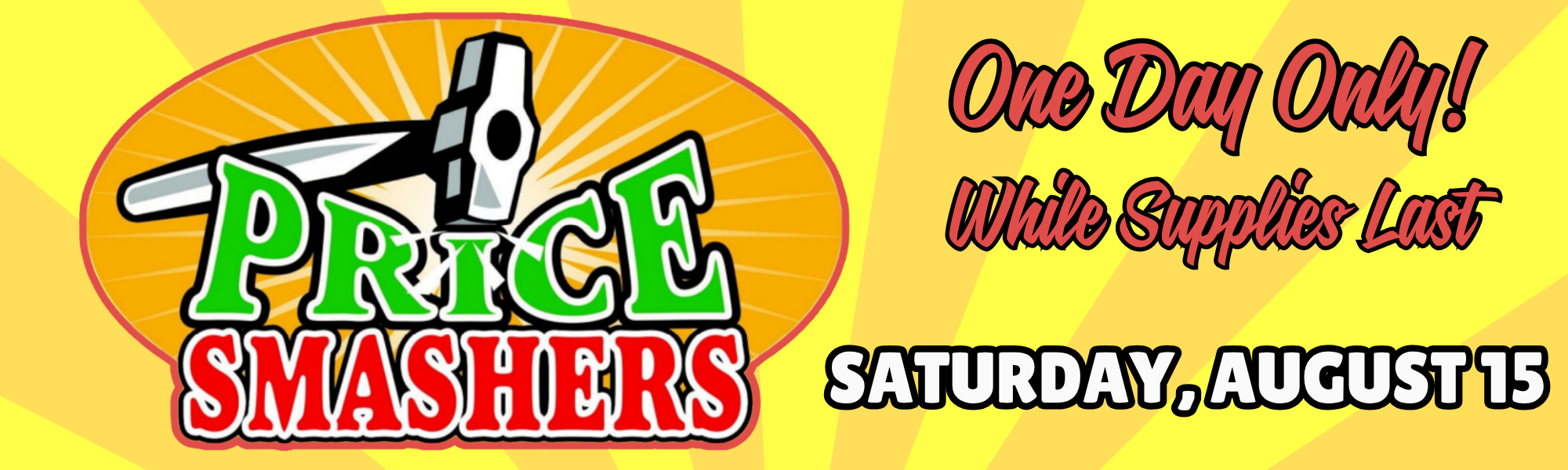 Price Smashers! Saturday, August 15