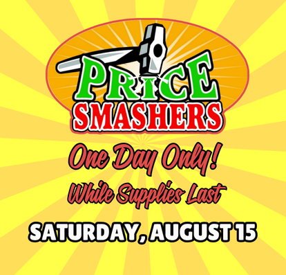 Price Smashers! Saturday, August 15