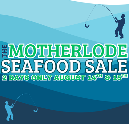 Motherlode Seafood Sale! August 14 & 15